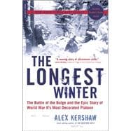 The Longest Winter The Battle of the Bulge and the Epic Story of World War II's Most Decorated Platoon