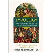 TYPOLOGY UNDERSTANDING THE BIBLES PROMISE SHAPED PATTERNS