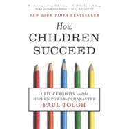 How Children Succeed : Grit, Curiosity, and the Hidden Power of Character