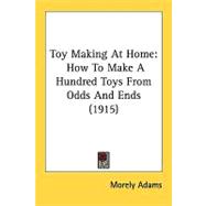 Toy Making at Home : How to Make A Hundred Toys from Odds and Ends (1915)