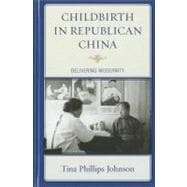 Childbirth in Republican China Delivering Modernity