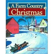 A Farm Country Christmas: A Treasury of Heartwarming Holiday Memories
