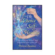 The Essence of Self-Healing: How to Bring Health and Happiness into Your Life