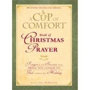 A Cup of Comfort Book of Christmas Prayer: Prayers and Stories That Bring You Closer to God During the Holiday