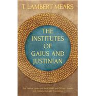 The Institutes of Gaius and Justinian: The Twelve Tables, and the Cxviiith and Cxxviith Novels, With Introduction and Translation