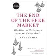The End of the Free Market Who Wins the War Between States and Corporations?