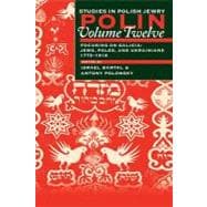 Polin: Studies in Polish Jewry Volume 12 Focusing on Galicia: Jews, Poles and Ukrainians 1772-1918