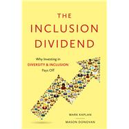 Inclusion Dividend: Why Investing in Diversity & Inclusion Pays off