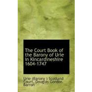 The Court Book of the Barony of Urie in Kincardineshire 1604-1747