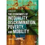 The Economics of Inequality, Discrimination, Poverty, and Mobility