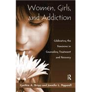 Women, Girls, and Addiction: Celebrating the Feminine in Counseling Treatment and Recovery