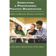 Completing a Professional Practice Dissertation : A Guide for Doctoral Students and Faculty