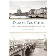 Tales of Two Cities Paris, London and the Birth of the Modern City