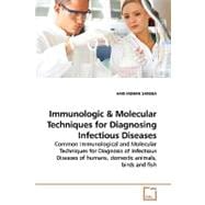 Immunologic & Molecular Techniques for Diagnosing Infectious Diseases: Common Immunological and Molecular Techniques for Diagnosis of Infectious Diseases of Humans, Domestic Animals, Birds and Fish