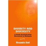 Divinity and Diversity : A Hindu Revitalization Movement in Malaysia