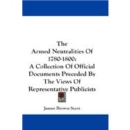 The Armed Neutralities of 1780-1800: A Collection of Official Documents Preceded by the Views of Representative Publicists