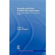 Security and Post-Conflict Reconstruction: Dealing with Fighters in the Aftermath of War