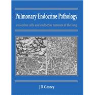 Pulmonary Endocrine Pathology : Endocrine Cells and Endocrine Tumours of the Lung