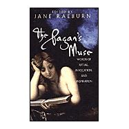 The Pagan's Muse: Words of Ritual, Invocation, and Inspiration Words of Ritual, Invocation, and Inspiration