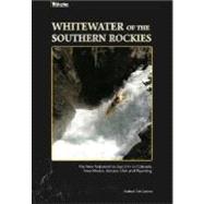 Whitewater of the Southern Rockies : The New Testament to Class I-V+