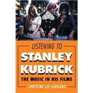 Listening to Stanley Kubrick The Music in His Films
