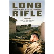 Long Rifle : A Sniper's Story in Iraq and Afghanistan