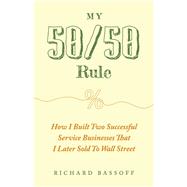My 50/50 Rule How I Built Two Successful Service Businesses That I Later Sold to Wall Street