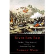 River Run Red : The Fort Pillow Massacre in the American Civil War