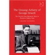 The Unsung Artistry of George Orwell: The Novels from Burmese Days to Nineteen Eighty-Four book cover, ISBN 9780754664406