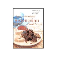 The Essential Indonesian Cookbook: Aromatic Dishes from Tropical Spice Islands