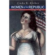 Women of the Republic: Intellect, and Ideology in Revolutionary America