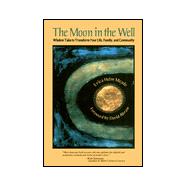 The Moon in the Well Wisdom Tales to Transform Your Life, Family, and Community