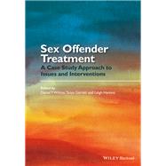 Sex Offender Treatment A Case Study Approach to Issues and Interventions