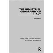 The Industrial Geography of Italy (Routledge Library Editions: Economic Geography)