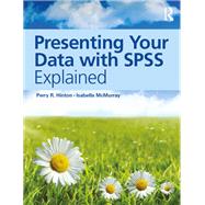 Presenting Your Data with SPSS Explained
