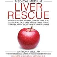 Medical Medium Liver Rescue Answers to Eczema, Psoriasis, Diabetes, Strep, Acne, Gout, Bloating, Gallstones, Adrenal Stress, Fatigue, Fatty Liver, Weight Issues, SIBO & Autoimmune Disease