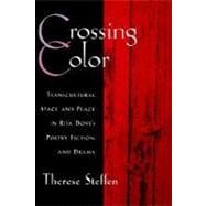 Crossing Color Transcultural Space and Place in Rita Dove's Poetry, Fiction, and Drama