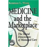 Medicine and the Marketplace : The Moral Dimensions of Managed Care