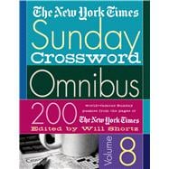 The New York Times Sunday Crossword Omnibus Volume 8 200 World-Famous Sunday Puzzles from the Pages of The New York Times