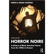 Horror Noire A History of Black American Horror from the 1890s to Present