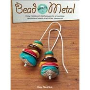 Bead Meets Metal Easy Metalwork Techniques to Showcase Gemstone Beads and Other Treasures