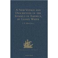 A New Voyage and Description of the Isthmus of America, by Lionel Wafer: Surgeon on Buccaneering Expeditions in Darien, the West Indies, and the Pacific, from 1680 to 1688. With Wafer's Secret Report (1698), and Davis's Expedition to the Gold Mines (1704