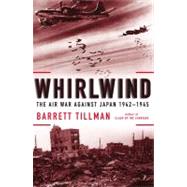 Whirlwind : The Air War Against Japan, 1942-1945