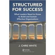 Structured for Success: What Leaders Need to Know to Build and Sustain Effective Organizations