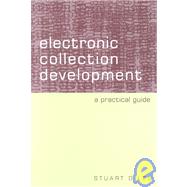 Electronic Collection Development : A Practical Guide