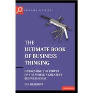 The Ultimate Book of Business Thinking Harnessing the Power of the World's Greatest Business Ideas