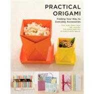 Practical Origami Folding your way to Everyday Accessories