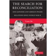 The Search for Reconciliation: Sino-Japanese and German-Polish Relations since World War II