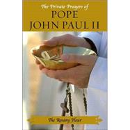 The Rosary Hour; The Private Prayers of Pope John Paul II