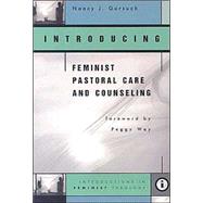 Introducing Feminist Pastoral Care and Counseling: Introductions in Feminist Theology